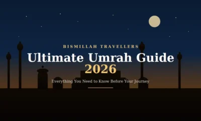 Ultimate Umrah Guide 2026 Everything You Need to Know Before Your Journey